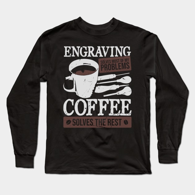 Hand Engraving Engraver Coffee Lover Gift Long Sleeve T-Shirt by Dolde08